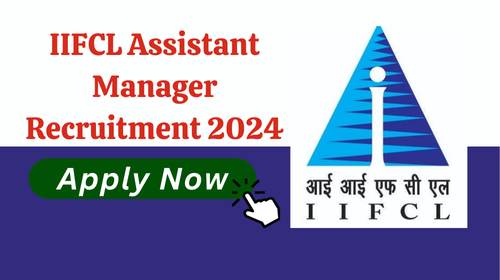 IIFCL Assistant Manager Recruitment 2024