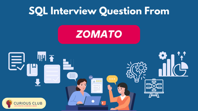 SQL Interview Question from Zomato: These questions were recently asked in an interview.