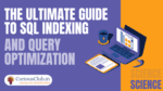 The Ultimate Guide to SQL Indexing and Query Optimization