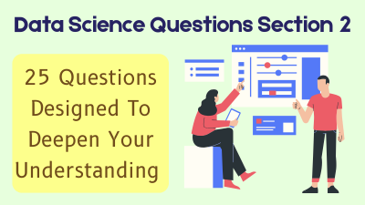 Data Science Interview Questions Section 2